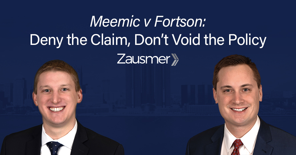 Meemic v Fortson Deny the Claim, Don’t Void the Policy Zausmer